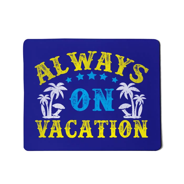 Always On Vacay Meaningful Gift Funny Summer Holiday Vacation Gift Mousepad