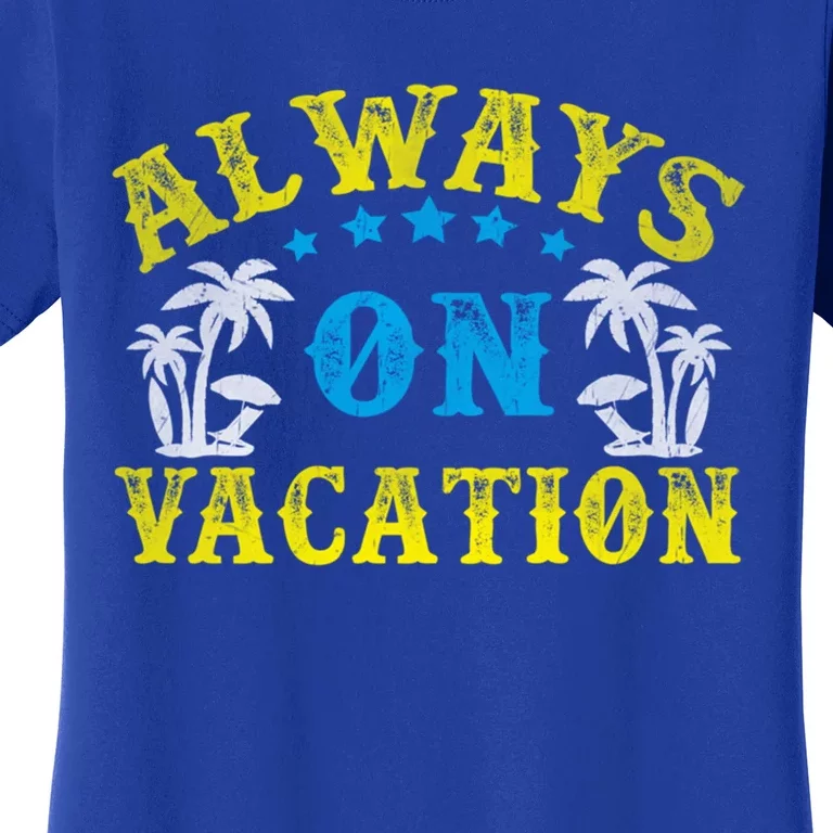 Always On Vacay Meaningful Gift Funny Summer Holiday Vacation Gift Women's T-Shirt