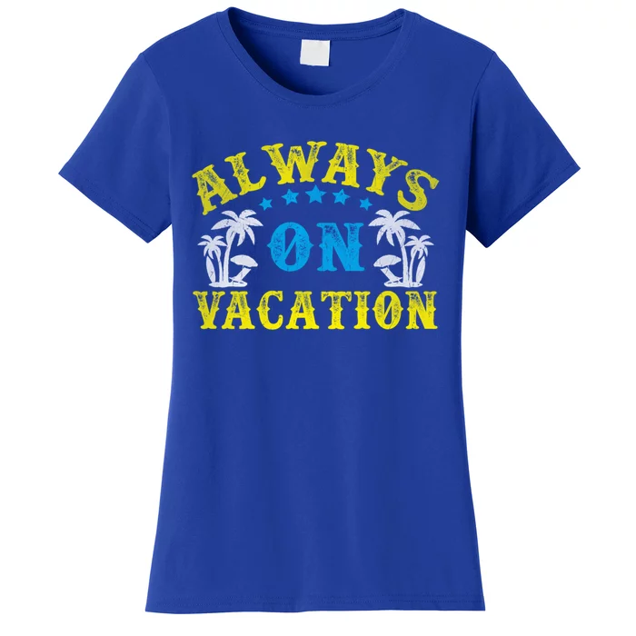 Always On Vacay Meaningful Gift Funny Summer Holiday Vacation Gift Women's T-Shirt