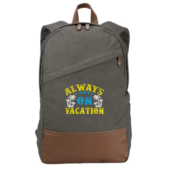 Always On Vacay Meaningful Gift Funny Summer Holiday Vacation Gift Cotton Canvas Backpack