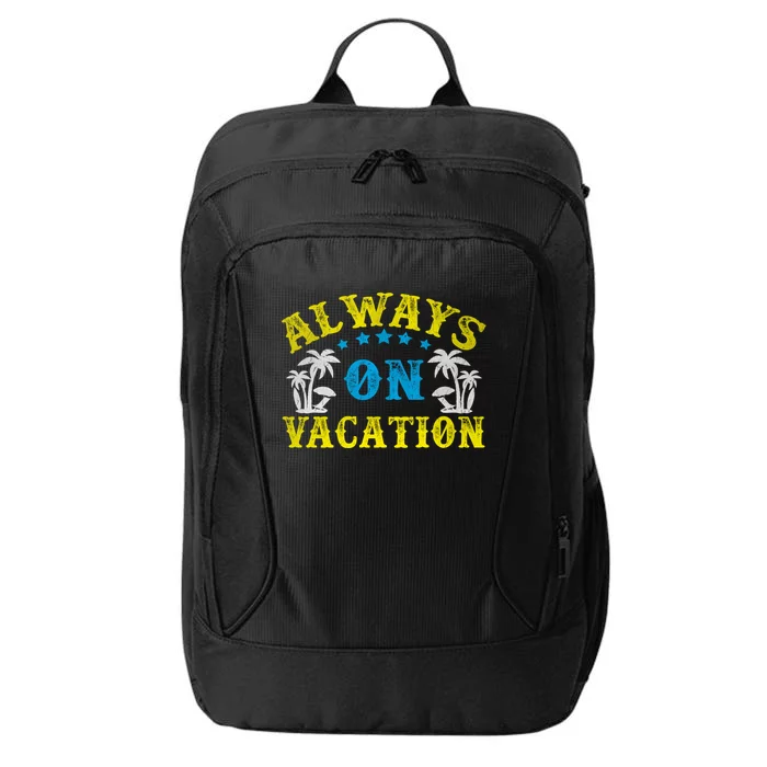 Always On Vacay Gift Funny Summer Holiday Vacation Cute Gift City Backpack