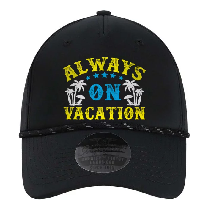 Always On Vacay Gift Funny Summer Holiday Vacation Cute Gift Performance The Dyno Cap