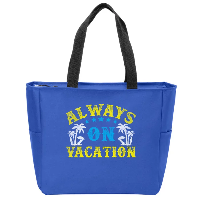 Always On Vacay Gift Funny Summer Holiday Vacation Cute Gift Zip Tote Bag