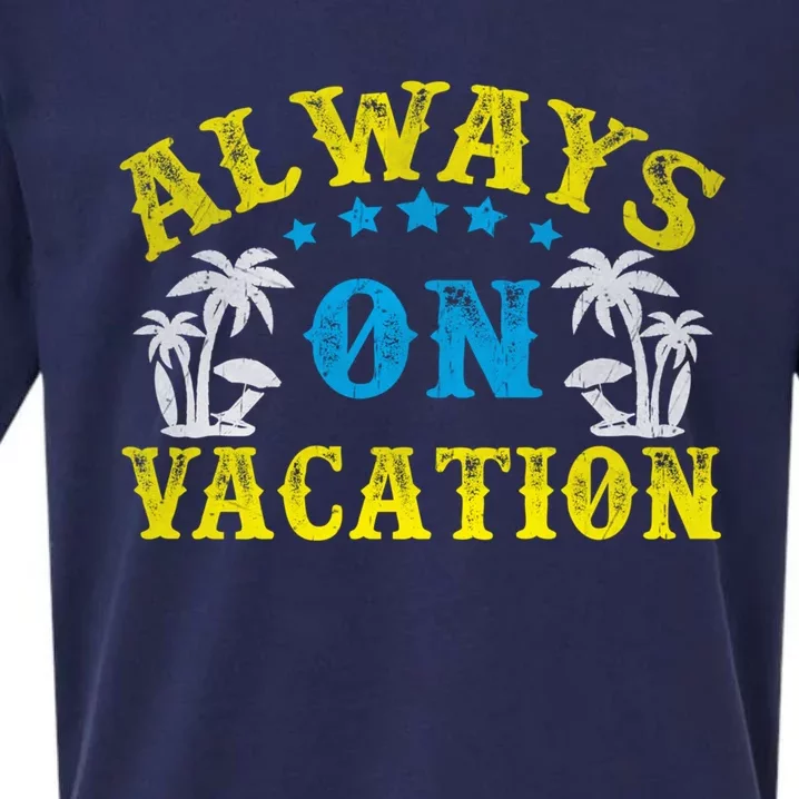 Always On Vacay Gift Funny Summer Holiday Vacation Cute Gift Sueded Cloud Jersey T-Shirt