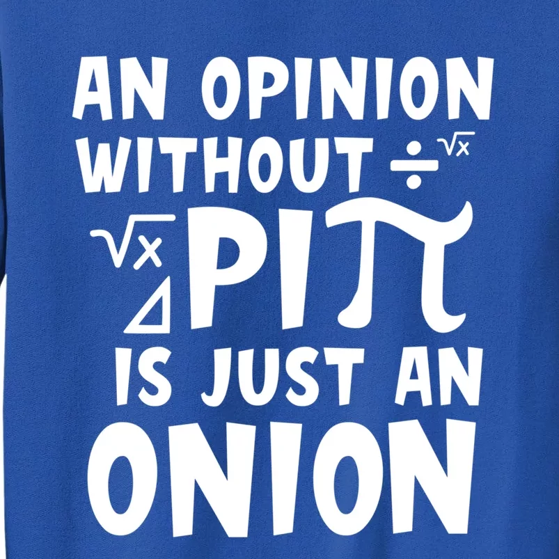 An Opinion Without Pi Is Just An Onion Happy Pi Day Great Gift Tall Sweatshirt