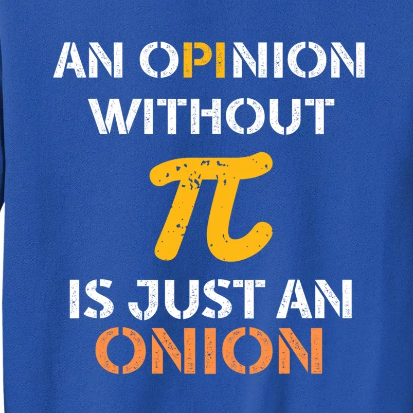 An Opinion Without Pi Is Just An Onion Funny Pi Day Teacher Gift Tall Sweatshirt