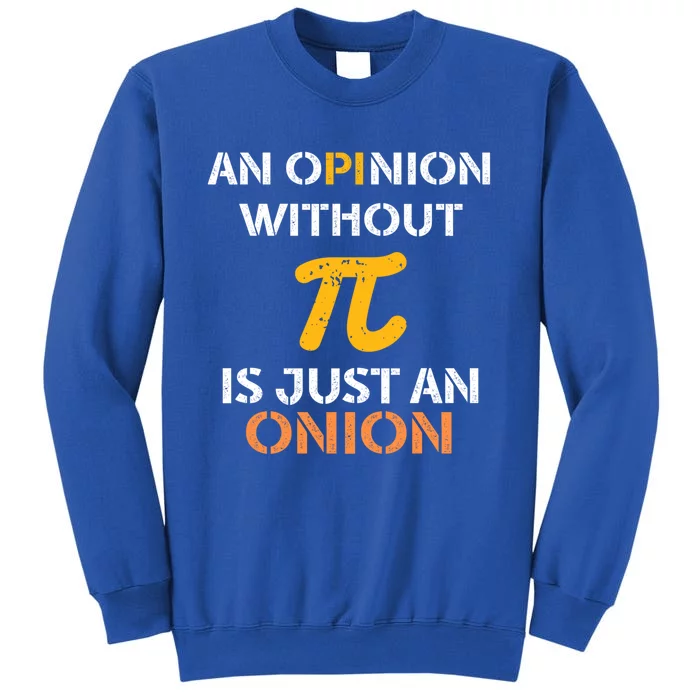 An Opinion Without Pi Is Just An Onion Funny Pi Day Teacher Gift Tall Sweatshirt