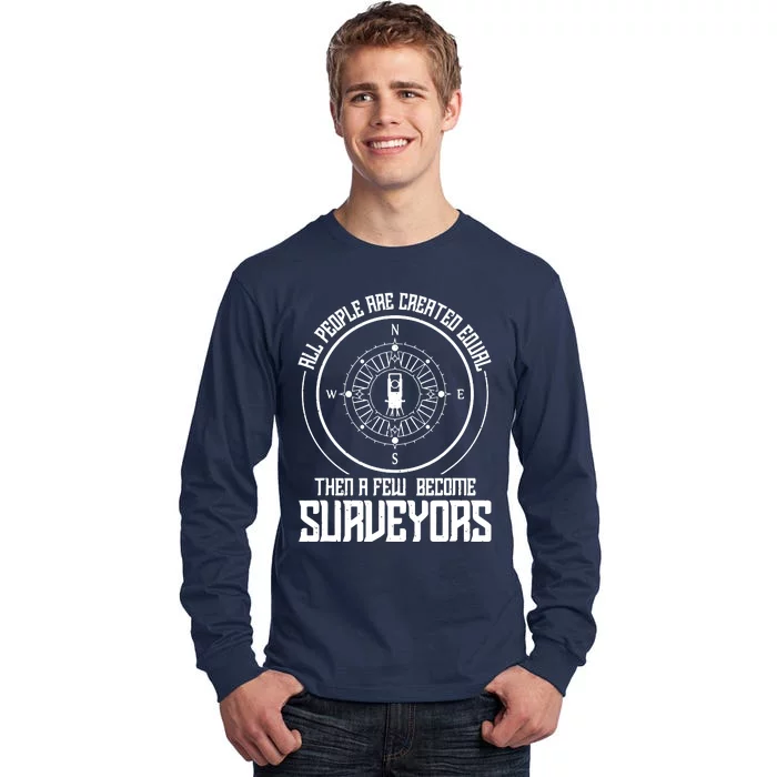 All People Are Created Equal Then A Few Become Surveyors Tall Long Sleeve T-Shirt