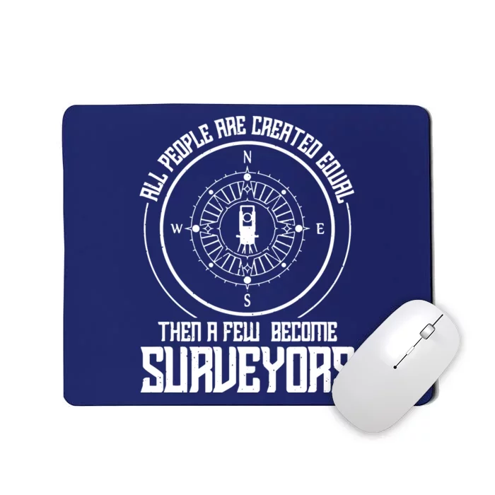 All People Are Created Equal Then A Few Become Surveyors Mousepad