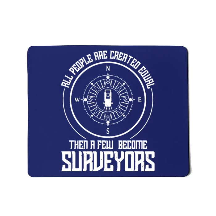 All People Are Created Equal Then A Few Become Surveyors Mousepad