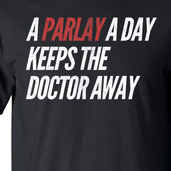 A Parlay A Day Funny Gambling Sports Betting TShirt Tall T-Shirt