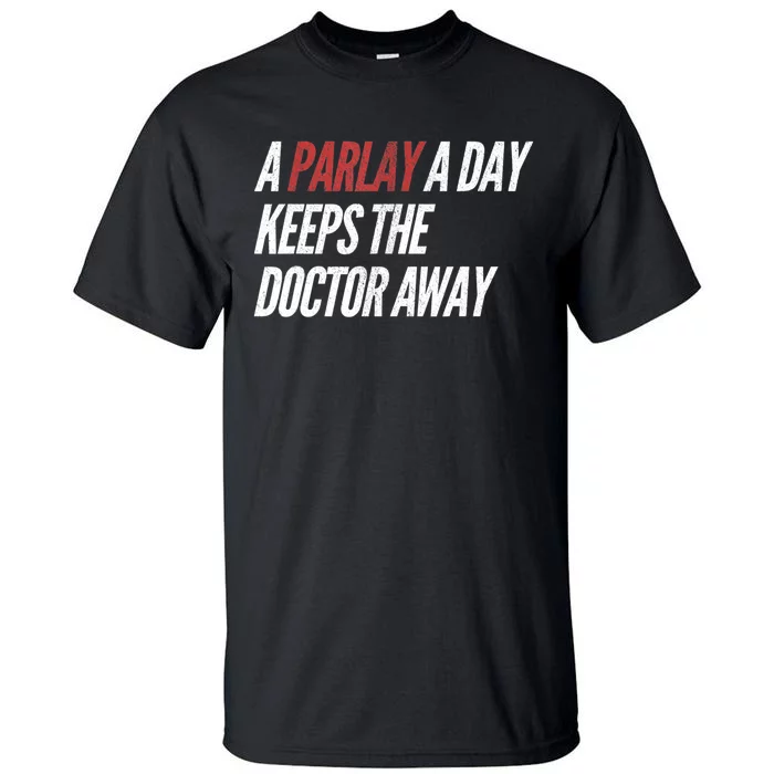 A Parlay A Day Funny Gambling Sports Betting TShirt Tall T-Shirt