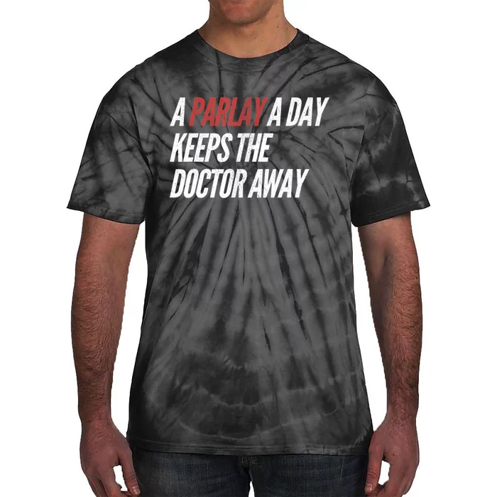 A Parlay A Day Funny Gambling Sports Betting TShirt Tie-Dye T-Shirt