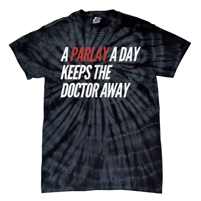 A Parlay A Day Funny Gambling Sports Betting TShirt Tie-Dye T-Shirt