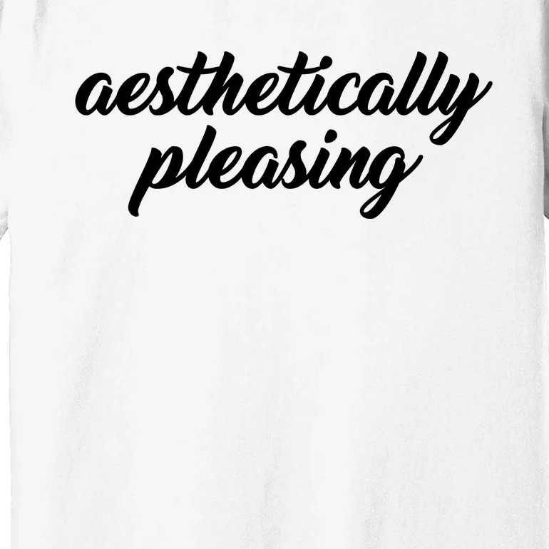 Aesthetically Pleasing Premium T-Shirt