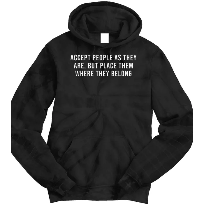 Accept People As They Are But Place Them Where They Belong Tie Dye Hoodie