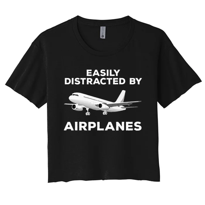 Airplane Pilot Aviation Easily Distracted By Airplanes Women's Crop Top Tee