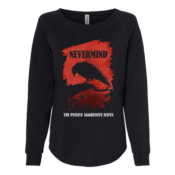 A Passive Aggressive Raven Literature Nevermind Allusion Womens California Wash Sweatshirt