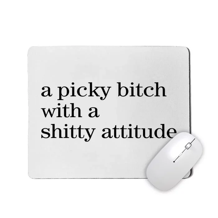 A Picky Bitch With A Shitty Attitude Mousepad