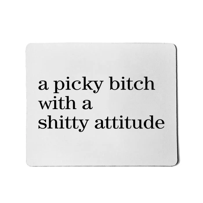 A Picky Bitch With A Shitty Attitude Mousepad