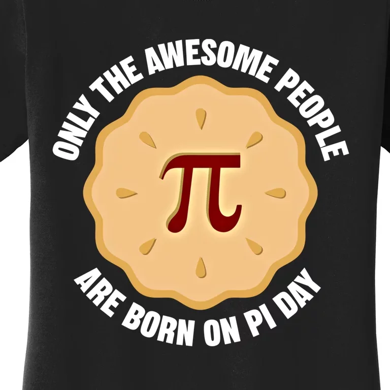 Awesome People Born On Pi Day Birthday March 14th Pi Day Meaningful Gift Women's T-Shirt