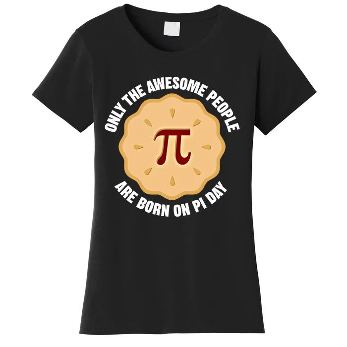 Awesome People Born On Pi Day Birthday March 14th Pi Day Meaningful Gift Women's T-Shirt