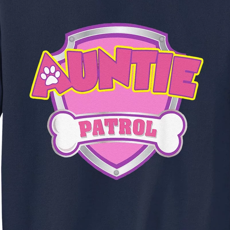 Auntie Patrol Dog Mom Dad Funny Gift Birthday Party Tall Sweatshirt