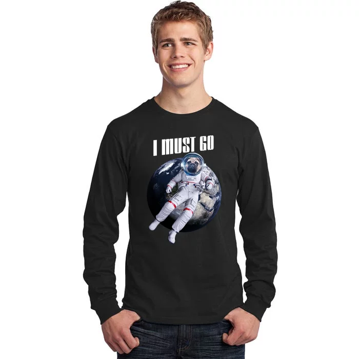 Astronaut Pug Dog I Must Go Tall Long Sleeve T-Shirt