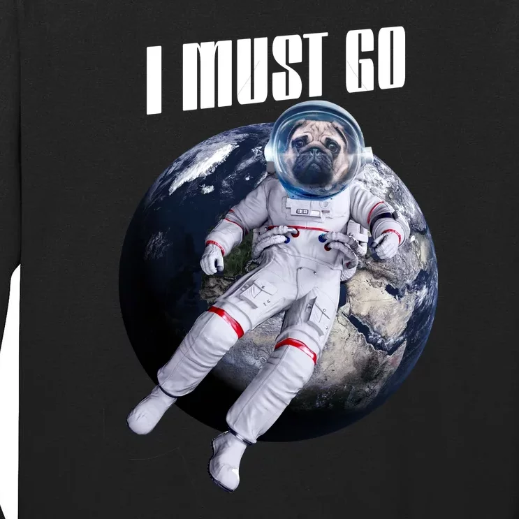 Astronaut Pug Dog I Must Go Tall Long Sleeve T-Shirt