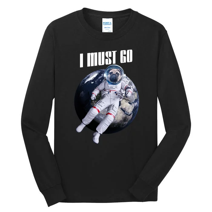 Astronaut Pug Dog I Must Go Tall Long Sleeve T-Shirt