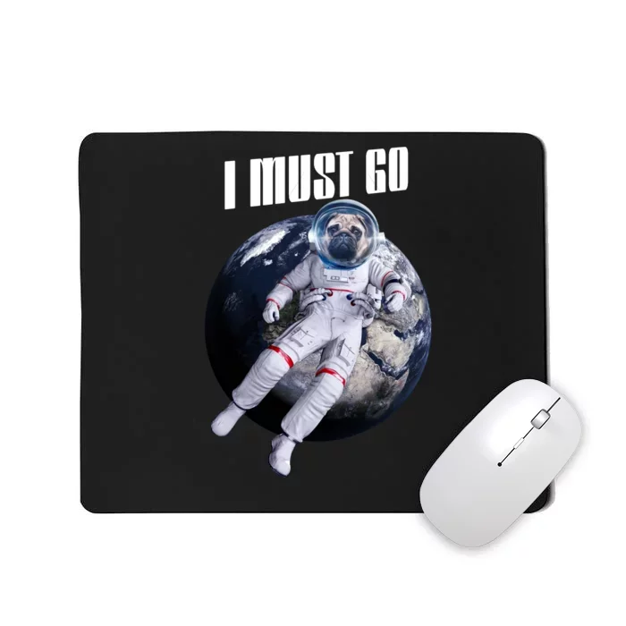 Astronaut Pug Dog I Must Go Mousepad