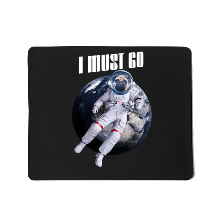 Astronaut Pug Dog I Must Go Mousepad