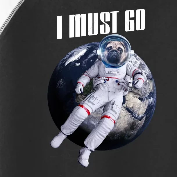 Astronaut Pug Dog I Must Go Toddler Fine Jersey T-Shirt