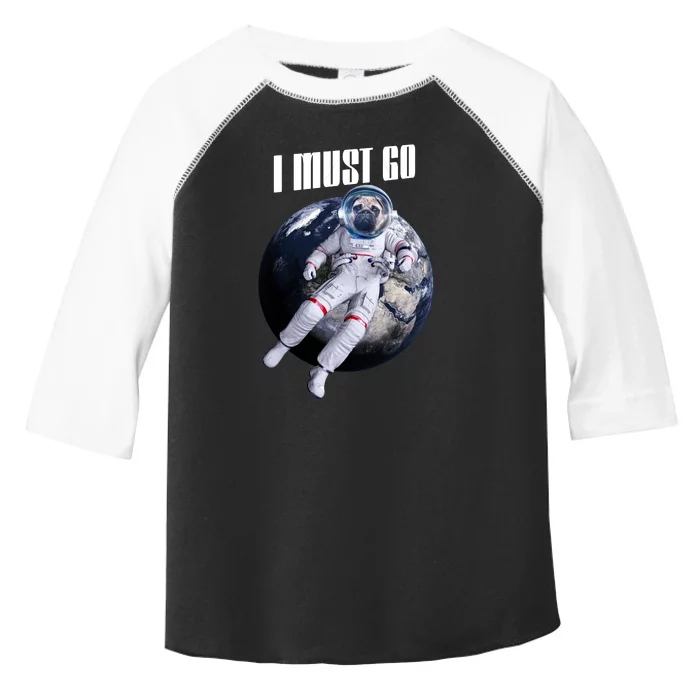 Astronaut Pug Dog I Must Go Toddler Fine Jersey T-Shirt