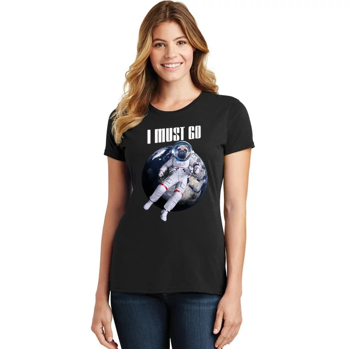 Astronaut Pug Dog I Must Go Women's T-Shirt