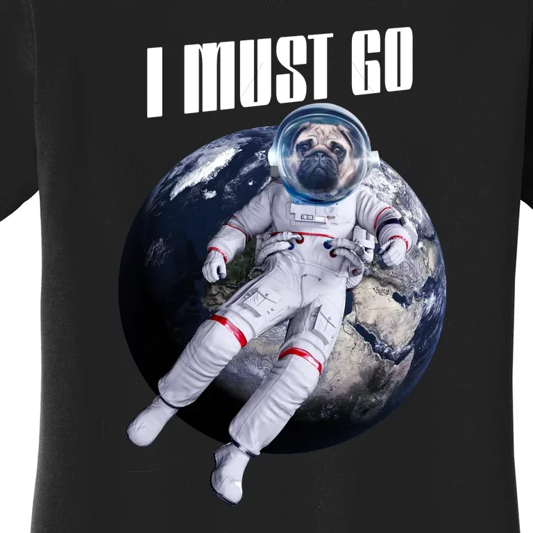 Astronaut Pug Dog I Must Go Women's T-Shirt