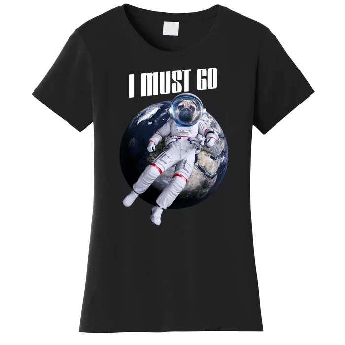 Astronaut Pug Dog I Must Go Women's T-Shirt