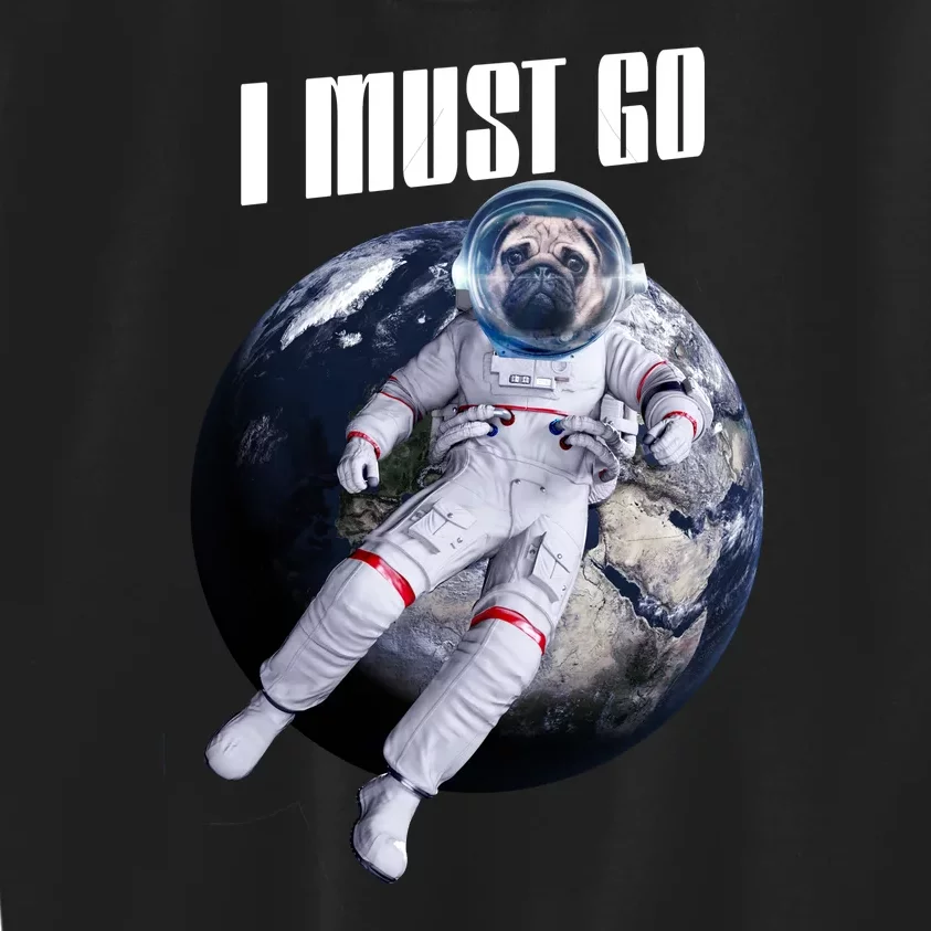 Astronaut Pug Dog I Must Go Kids Sweatshirt