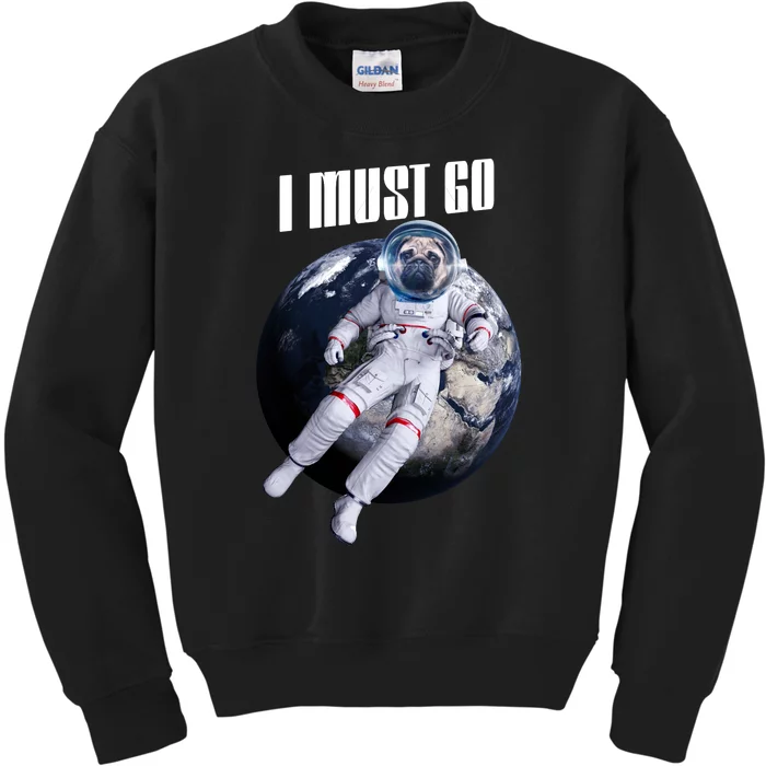 Astronaut Pug Dog I Must Go Kids Sweatshirt