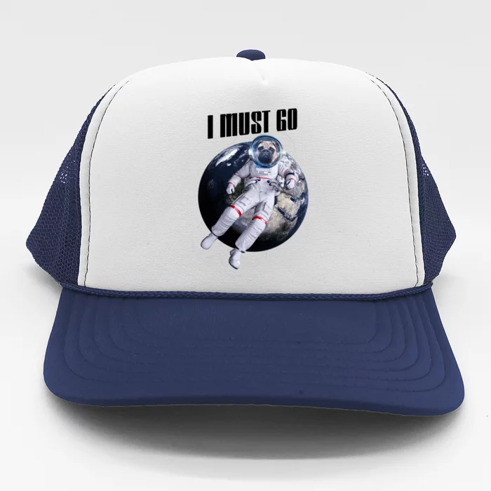 Astronaut Pug Dog I Must Go Trucker Hat