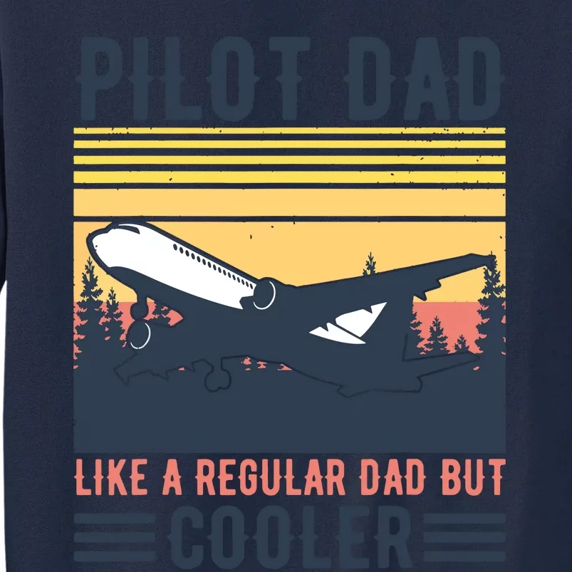 Aviation Pilot Dad Like A Normal Dad But Cooler Funny Pilot Tall Sweatshirt