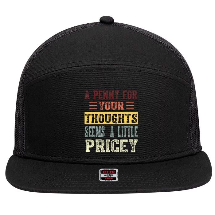 A Penny For Your Thoughts Seems A Little Pricey Funny Joke 7 Panel Mesh Trucker Snapback Hat