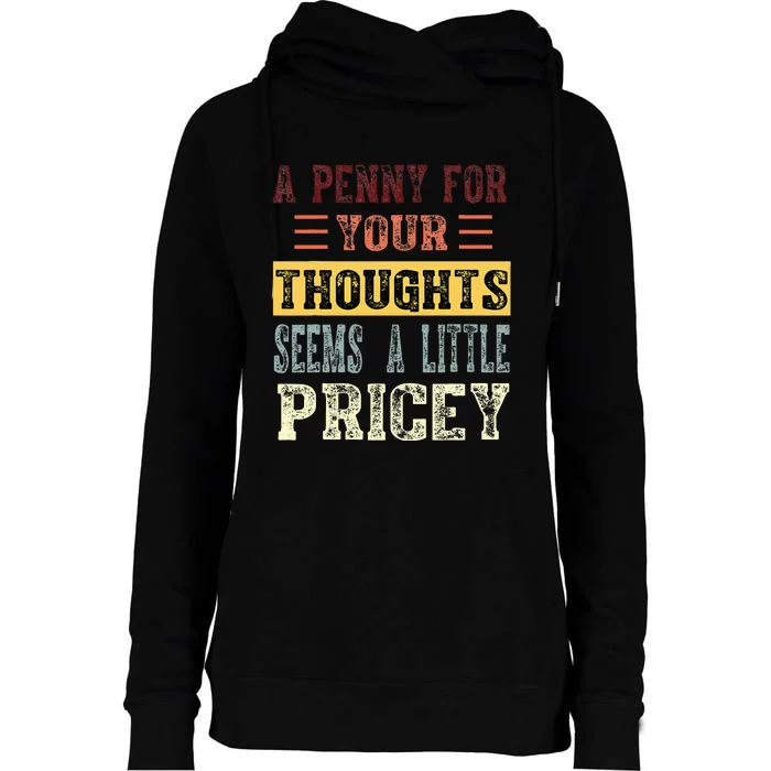 A Penny For Your Thoughts Seems A Little Pricey Funny Joke Womens Funnel Neck Pullover Hood