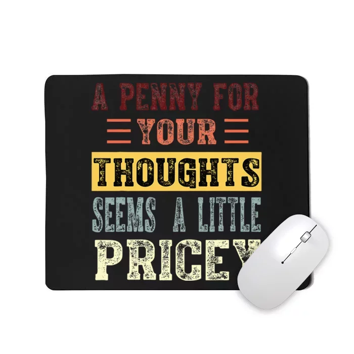 A Penny For Your Thoughts Seems A Little Pricey Funny Joke Mousepad