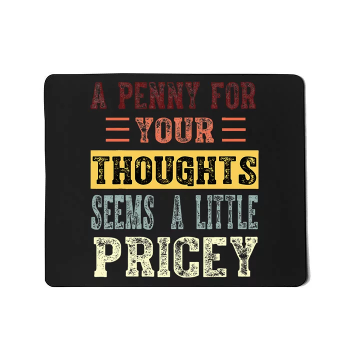 A Penny For Your Thoughts Seems A Little Pricey Funny Joke Mousepad