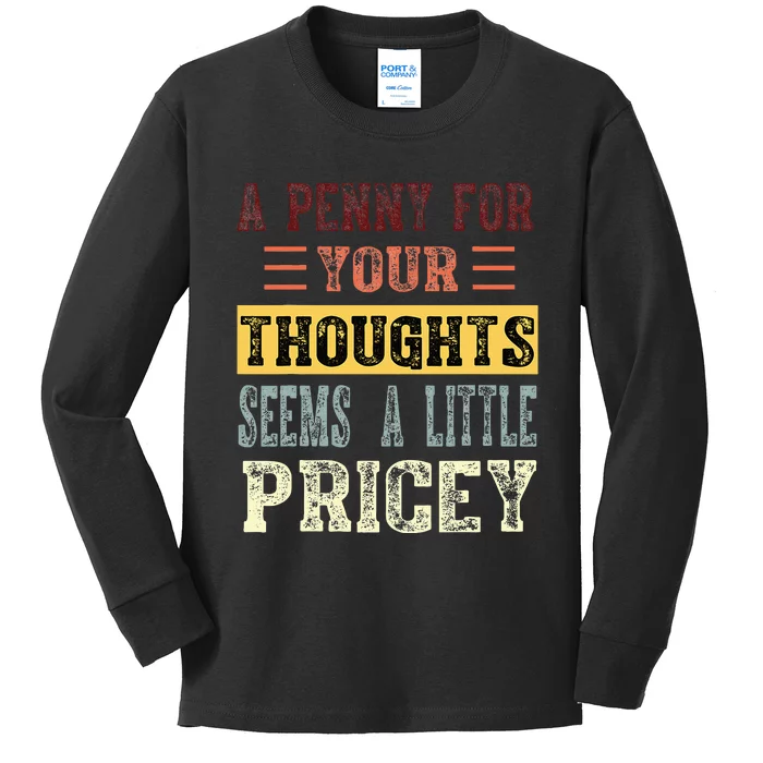 A Penny For Your Thoughts Seems A Little Pricey Funny Joke Kids Long Sleeve Shirt