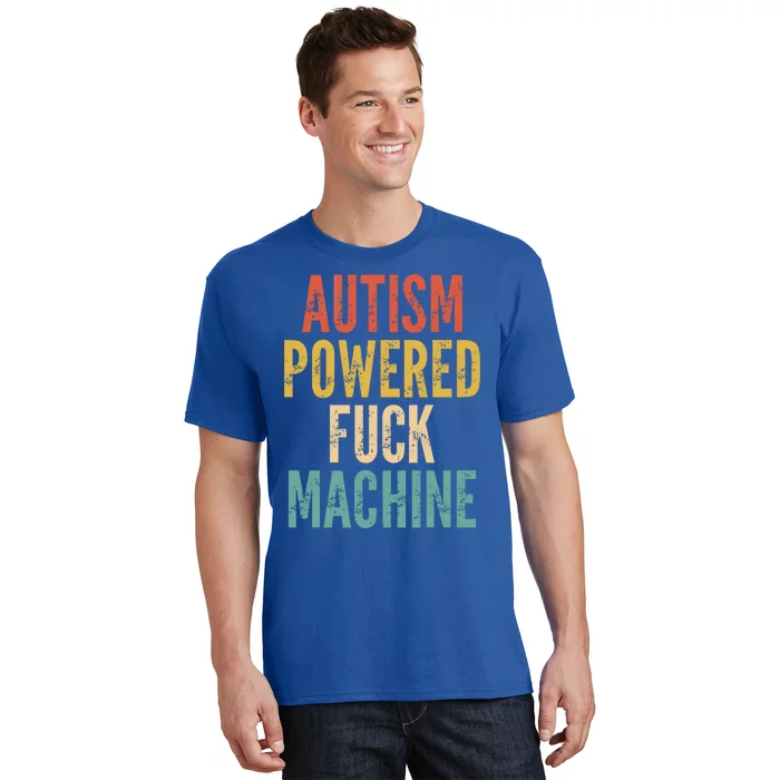 Autism Powered Fuck Machine Funny Quote Gift T-Shirt