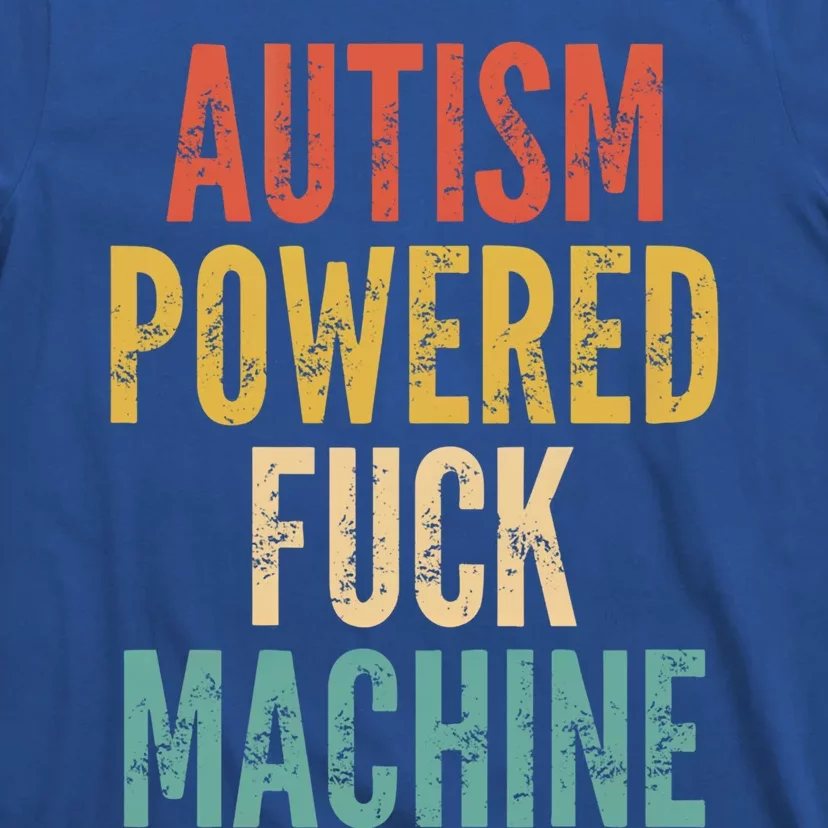 Autism Powered Fuck Machine Funny Quote Gift T-Shirt