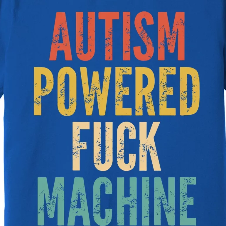 Autism Powered Fuck Machine Funny Quote Gift Premium T-Shirt