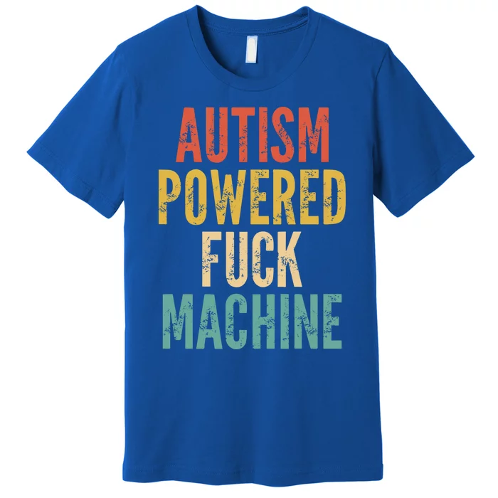 Autism Powered Fuck Machine Funny Quote Gift Premium T-Shirt